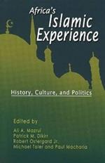 Africa's Islamic Experience: History, Culture & Politics