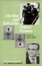 The Rise and Fall of the Pahlavi Dynasty: Memoirs of Former General Hussein Fardust