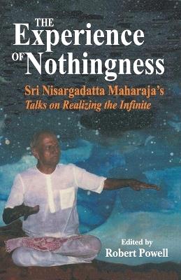 The Experience of Nothingness: Sri Nisargadatta Maharaj's Talks on Realizing the Indefinite - Nisargadatta Maharaj - cover