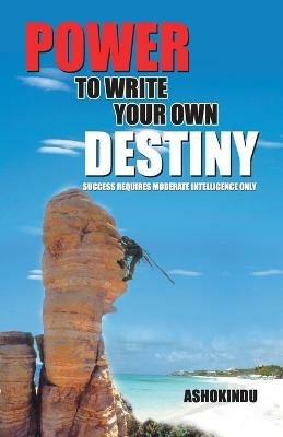 Power to Write Your Own Destiny - Ashok Indu - cover