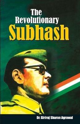 The Revolutionary Subhash - Giriraj Sharan Agarwal - cover