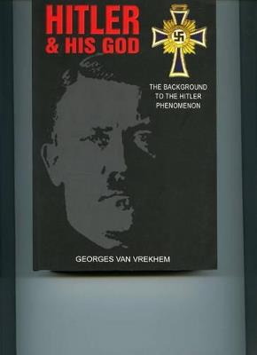 Hitler and His God: The Background to the Hitler Phenomenon - Georges Van Vrekhem - cover