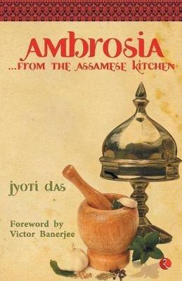 Ambrosia: From the Assamese Kitchen - Jyoti Das - cover