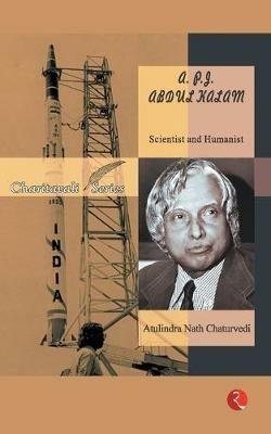 Apj Abdul Kalam Scientist and Humanist - Atulindra Nath Chaturvedi - cover