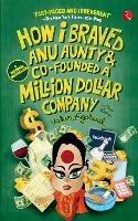 How I Braved Anu Aunty and Co-Founded a Million Dollar Company - Varun Agarwal - cover