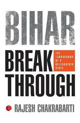 Bihar Breakthrough: The Turnaround of a State - Rajesh Chakrabarti - cover