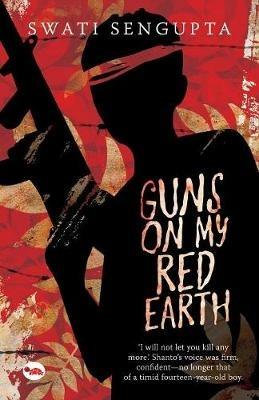 Guns on My Red Earth - Swati Sengupta - cover