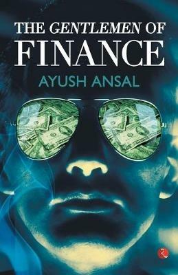 The Gentlemen of Finance - Ansal Ayush - cover