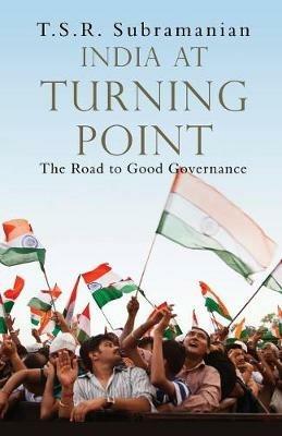 India At Turning Point: The Road to Good Governance - T. S. R. Subramanian - cover