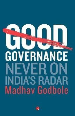 Good Governance: Never on India's Radar - Madhav Godbole - cover
