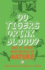 Do Tigers Drink Blood?: And 13 Other Mysteries of Nature