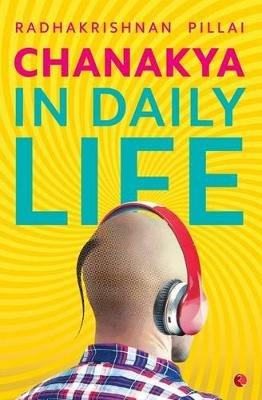 Chanakya In Daily Life - Radhakrishnan Pillai - cover