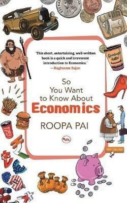 So You Want to Know About Economics - Roopa Pai - cover