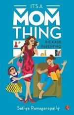 IT'S A MOM THING: Kickass Parenting