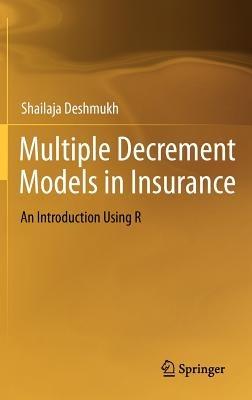 Multiple Decrement Models in Insurance: An Introduction Using R - Shailaja Rajendra Deshmukh - cover