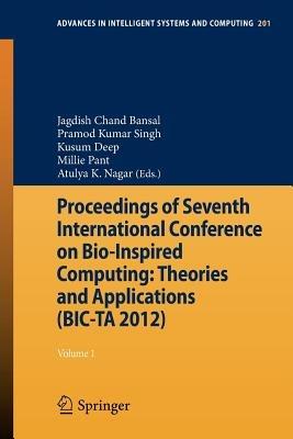 Proceedings of Seventh International Conference on Bio-Inspired Computing: Theories and Applications (BIC-TA 2012): Volume 1 - cover
