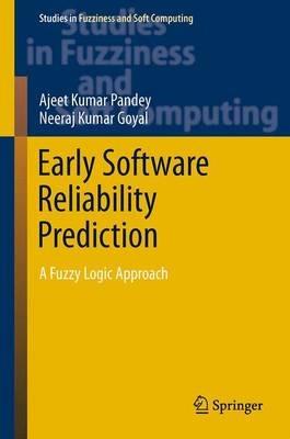 Early Software Reliability Prediction: A Fuzzy Logic Approach - Ajeet Kumar Pandey,Neeraj Kumar Goyal - cover