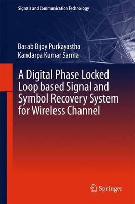 A Digital Phase Locked Loop based Signal and Symbol Recovery System for Wireless Channel - Basab Bijoy Purkayastha,Kandarpa Kumar Sarma - cover