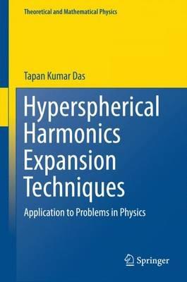 Hyperspherical Harmonics Expansion Techniques: Application to Problems in Physics - Tapan Kumar Das - cover