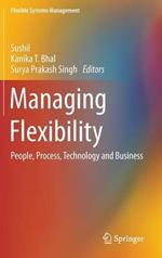 Managing Flexibility: People, Process, Technology and Business