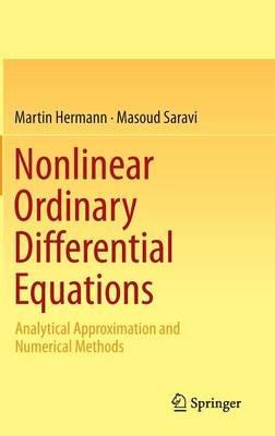 Nonlinear Ordinary Differential Equations: Analytical Approximation and Numerical Methods - Martin Hermann,Masoud Saravi - cover