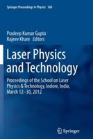 Laser Physics and Technology: Proceedings of the School on Laser Physics & Technology, Indore, India, March 12-30, 2012