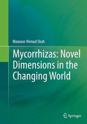 Mycorrhizas: Novel Dimensions in the Changing World - Manzoor Ahmad Shah - cover