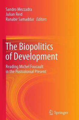 The Biopolitics of Development: Reading Michel Foucault in the Postcolonial Present - cover