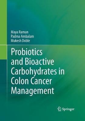Probiotics and Bioactive Carbohydrates in Colon Cancer Management - Maya Raman,Padma Ambalam,Mukesh Doble - cover