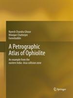 A Petrographic Atlas of Ophiolite: An example from the eastern India-Asia collision zone - Naresh Chandra Ghose,Nilanjan Chatterjee,Fareeduddin - cover