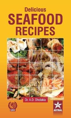Delicious Seafood Recipes - Anshuman D Dholakia - cover