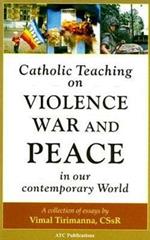 Catholic Teaching on Violence, War and Peace in our Contemporary World: A Collection of Essays