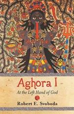 Aghora: at the Left Hand of God: At the Left Hand of God