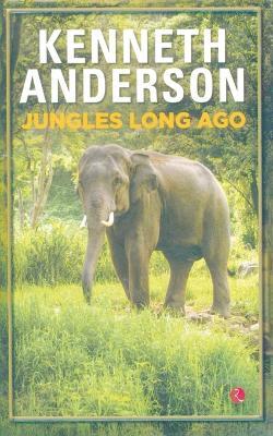 Jungles Long Ago.Anderson - Kenneth Anderson - cover