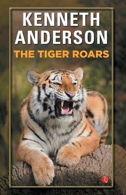 The Tiger Roars - Kenneth Anderson - cover