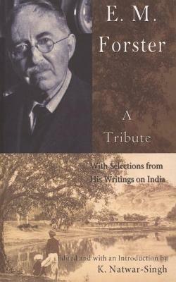 E.M. Forster, a Tribute: With Selections from His Writings on India - Natwar K. Singh - cover