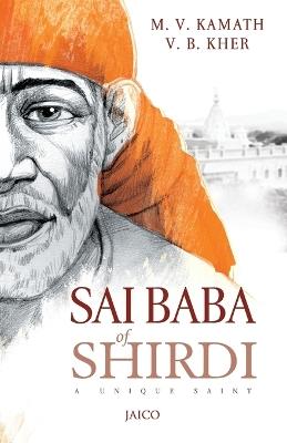 Sai Baba of Shirdi: A Unique Saint - M. V. Kamath,V. B. Kher - cover