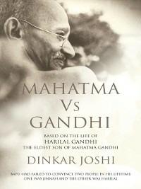 Mahatma vs Gandhi: Based on the Life of Harilal Gandhi, the Eldest Son of Mahatma Gandhi - Dinkar Joshi - cover