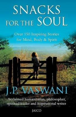 Snacks for the Soul: Over 150 Inspiring Stories for Mind, Body, and Spirit - J. P. Vaswani - cover