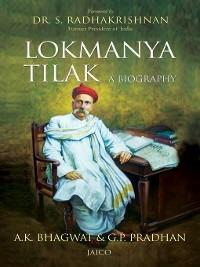 Lokmanya Tilak: A Biography - A. K. Bhagwat,G. P. Pradhan - cover