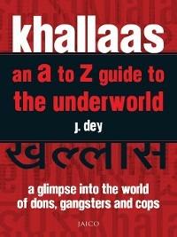 Khallaas: An A to Z Guide to the Underworld - J. Dey - cover