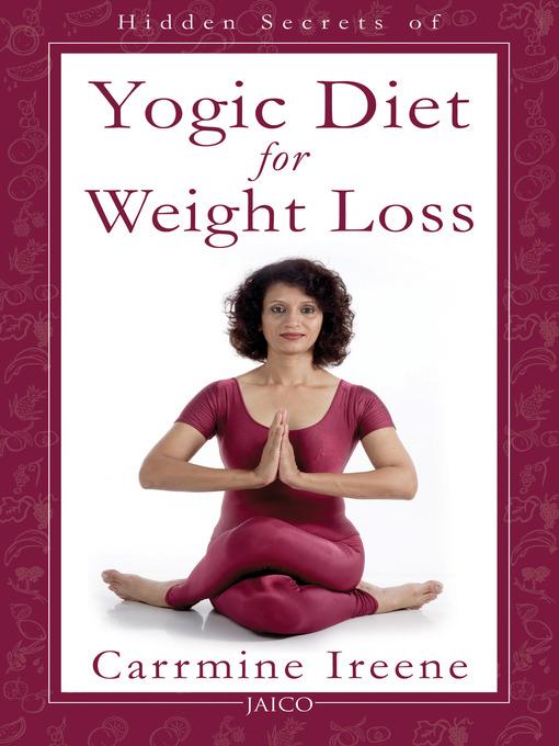 Hidden Secrets of Yogic Diet for Weight Loss - Carrmine Ireene - cover