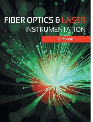 Fiber Optics and Laser Instrumentation - S Mohan - cover
