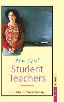 Anxiety of Student Teachers - T. J. M. S. Raju - cover