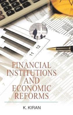 Financial Institutions and Economic Reforms - Kiran Kumar - cover