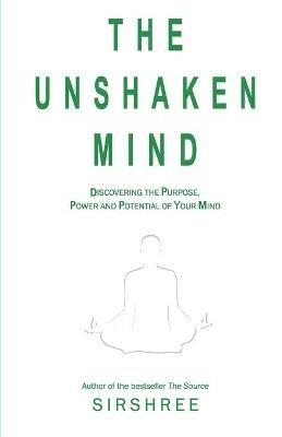 The Unshaken Mind - Discovering the Purpose, Power and ... - Tejguru Sirshree Tejparkhiji - cover
