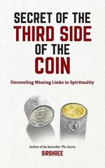 Secret of The Third Side of The Coin: Unraveling Missing Link In Spirituality