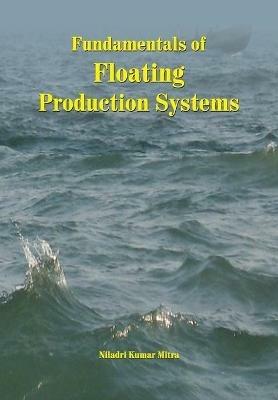 Fundamentals of Floating Production Systems - Niladri Kumar Mitra - cover