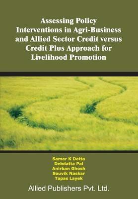 Assessing Policy Interventions in Agri-Business and Allied Sector Credit Versus Credit Plus Approach for Livelihood Promotion - cover