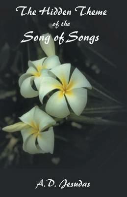 The Hidden Themeof the Song of Songs - A D Jesudas - cover